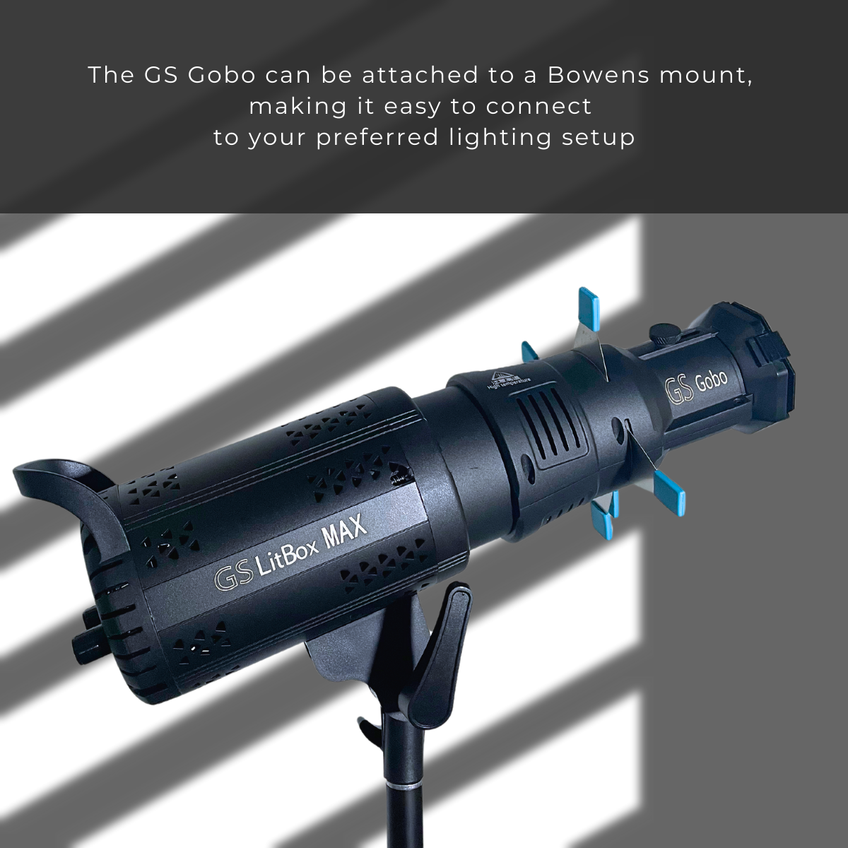 GS Gobo can be attached to Bowens Mount light like Godox SL60W or GS LitBox Max